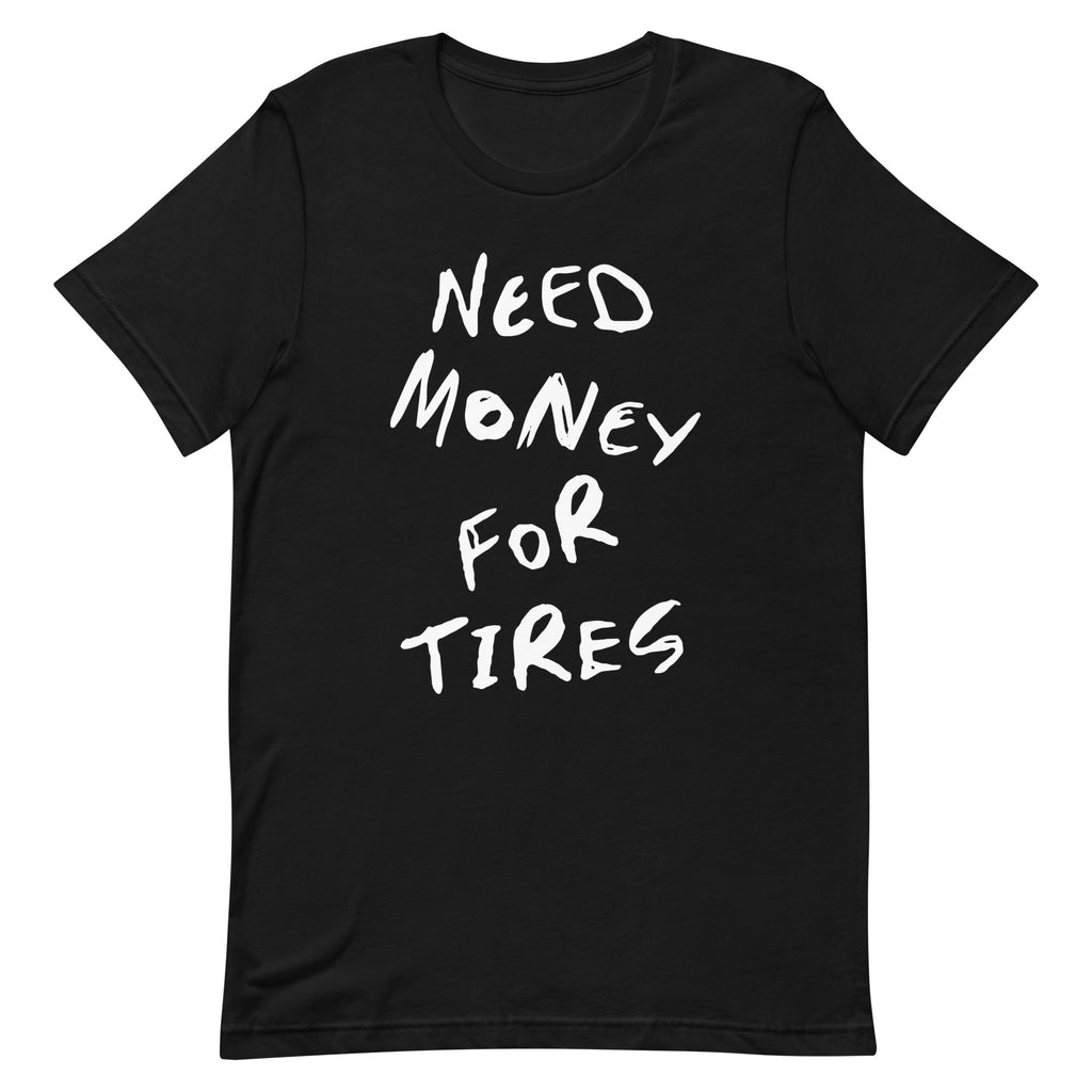 Need Money For Tires Shirt
